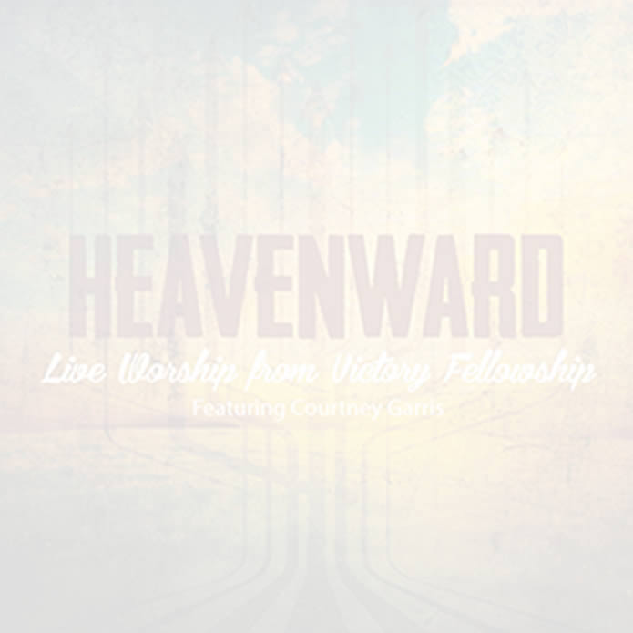 Heavenward Live Worship From Victory Fellowship – Victory Church