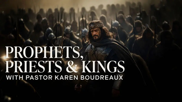 Prophets, Priests, & Kings with Pastor Karen Boudreaux